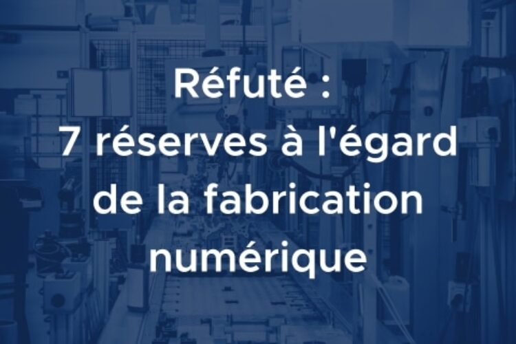 Réfuté : 7 réserves à l'égard de la fabrication numérique
